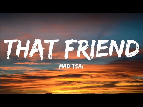 Mad Tsai- That Friend (Lyrics Video)