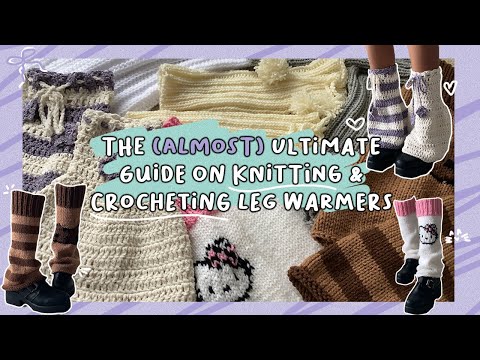 *̩̩͙‧͙ The (Almost) Ultimate Guide on Knitting & Crocheting Leg Warmers (beginner friendly) ‧͙*̩̩͙