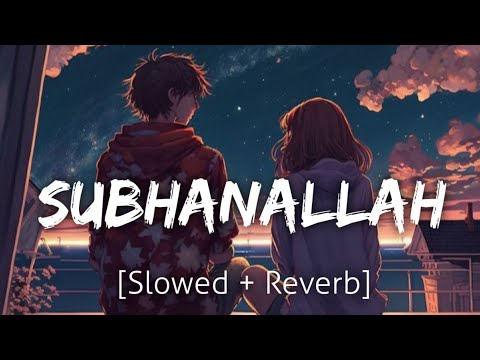 Subhanallah [Slowed+Reverb] | Yeh Jawaani Hai Deewani | Lofi | Revibe