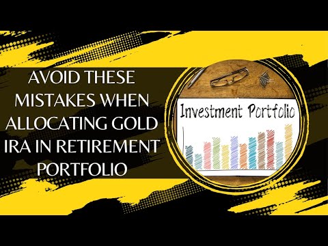 Avoid These Mistakes When Allocating Gold IRA In Retirement Portfolio