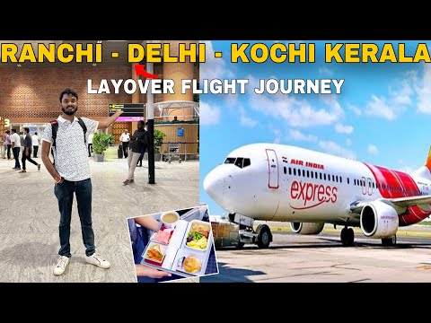 Ranchi to Cochin Flight Travel | Ranchi Delhi Layover to Kochi Air IndiaExpress Flight Food Al Guide