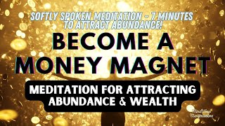 Become a Money Magnet: Softly Spoken Meditation for Attracting Abundance & Wealth (7 Minutes)