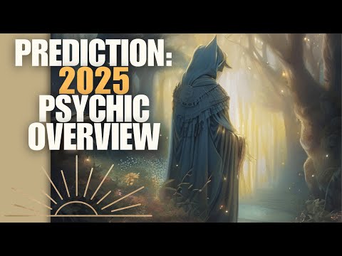 2025 Predictions: Psychic Overview | Breakthroughs or Breakdowns?