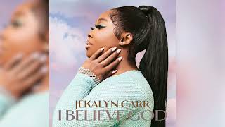 “I BELIEVE GOD” by Jekalyn Carr music only