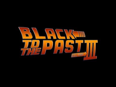 Black to the Past Part III