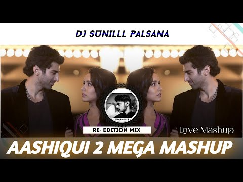 🔥 AASHIQUI 2 MEGA MASHUP REMIX 🥀 🌊 LOVE  HITS 😍 2013 BEST REMIX 💯😎 DJ SUNILLL PALSANA  👑