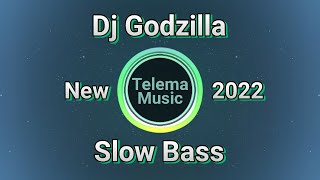 DJ GODZILLA SLOW BASS REMIX TERBARU 2022