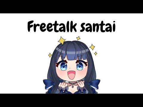 【FREETALK】Santuy dulu gk sih