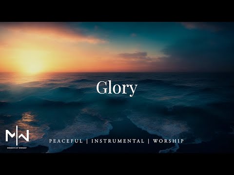 Glory | Soaking Worship Music Into Heavenly Sounds // Instrumental Soaking Worship