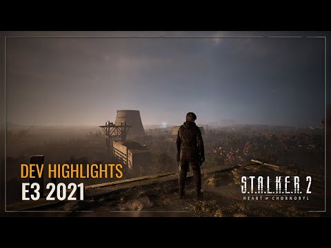 S.T.A.L.K.E.R. 2 — Dev Highlights: E3 2021