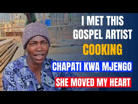 THIS GOSPEL ARTIST I MET COOKING CHAPATI ON THE CONSTRUCTION SITE MOVED MY HEART🥲🥲