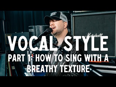 Vocal Style: Part 1 - How To Sing With A Breathy Texture