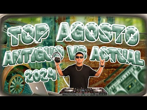 MIX TOP AGOSTO 🔥| ANTIGUO & ACTUAL 2024 (Lo mejor del momento y lo mejor de la vieja escuela)