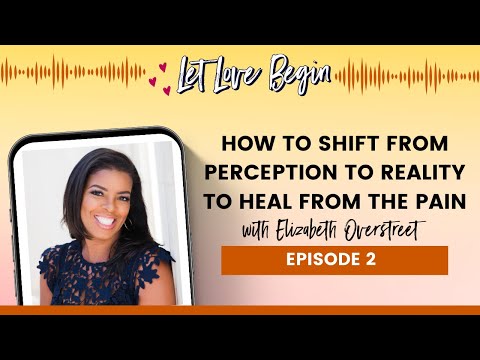 How To Shift From Perception To Reality To Heal From The Pain with Elizabeth Overstreet