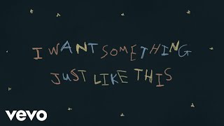 The Chainsmokers & Coldplay - Something Just Like This (Lyric)