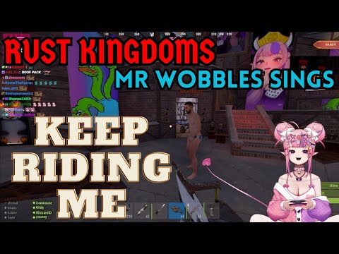 Mr Wobbles Sings Keep Ridin Me For Jozukai (Rust Kingdoms: Pogaryen)