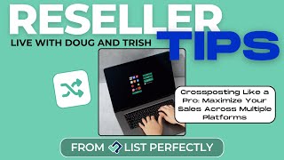 Reseller Tips - Crosslisting Like a Pro: Maximize Your Sales Across Multiple Platforms