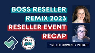 BOSS Reseller Remix 2023 Reseller Event Recap | #TheSellerCommunityPodcast