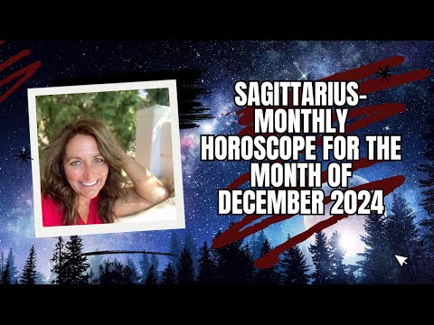 Sagittarius - Monthly Horoscope for the Month of December 2024