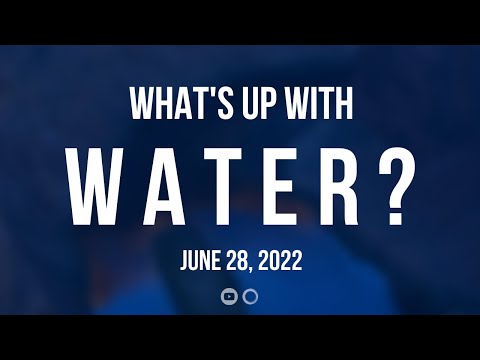 What's Up With Water — June 28, 2022