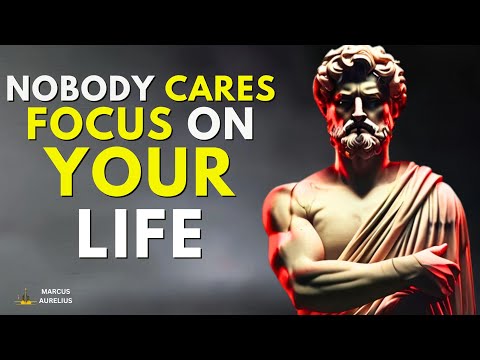 Nobody Cares, Focus On Your Life - Stoic Philosophy