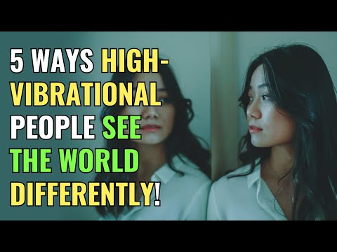 5 Ways High-Vibrational People See the World Differently! | Awakening | Spirituality | Chosen Ones