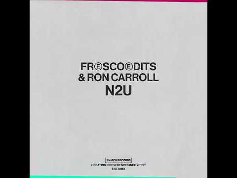 Fresco Edits & Ron Carroll - N2U (Bimas Club Mix) [Snatch! Records]