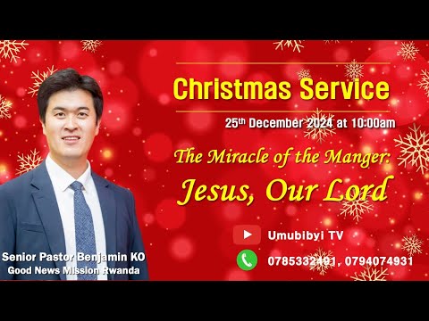 The Miracle of the Manger: Jesus, Our Lord / Yesu Umwami wacu -  Senior Pastor Benjamin KO