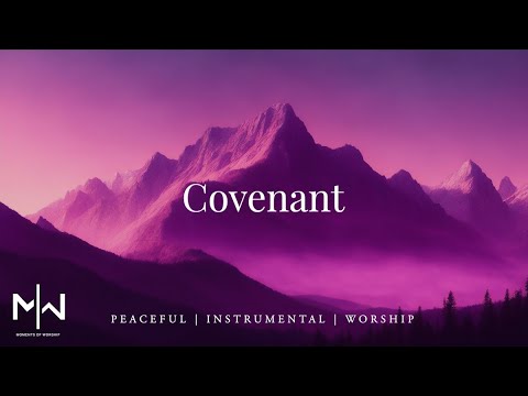 Covenant | Soaking Worship Music Into Heavenly Sounds // Instrumental Soaking Worship