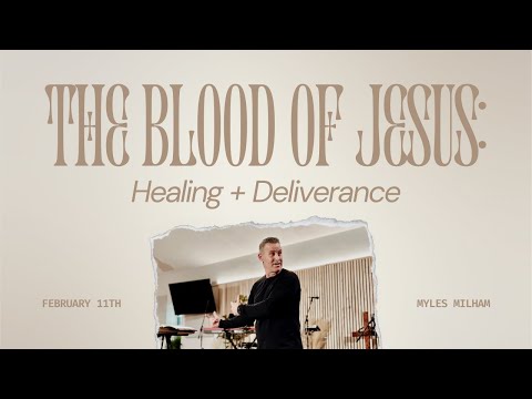 The Blood Of Jesus: Healing + Deliverance - Myles Milham