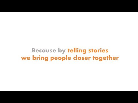 Because by telling stories we bring people closer together