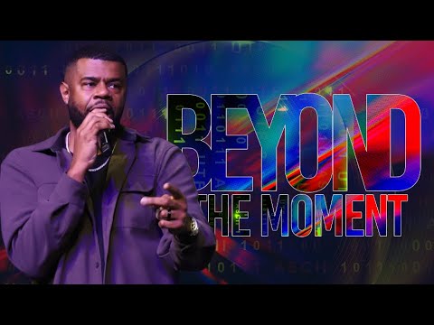 Beyond the Moment | Pastor Napolian Barnes Jr.