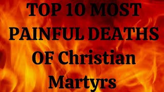 Top 10 Most Painful Deaths of Christian Martyrs