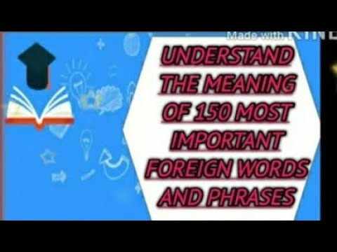 'UNDERSTAND THE MEANING OF 150 MOST IMPORTANT FOREIGN WORDS AND PHRASES ’