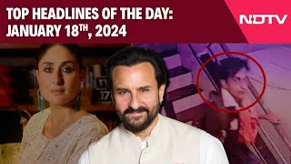 Saif Ali Khan Attack | Saif Ali Khan News | Saif Ali Khan | Top Headlines Of The Day: January 18