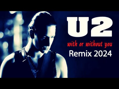 U2 - With Or Without You ♫ (Remix 2024).