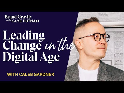 Leading Change in a Hyper-Connected World with Caleb Gardner