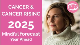 CANCER 2025 SUN & RISING ASTROLOGY YEARLY FORECAST