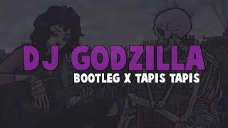 DJ GODZILLA X TAPIS TAPIS BOOTLEG (SLOW + KANE)🤘🎧🤤