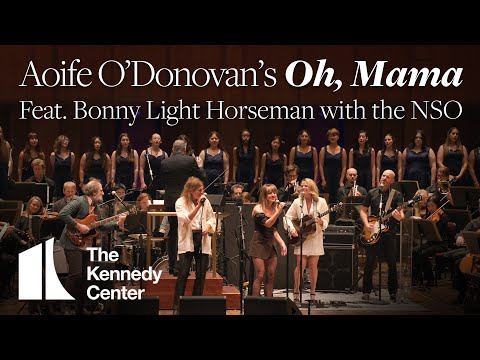 "Oh, Mama" - Aoife O'Donovan feat. Bonny Light Horseman with the National Symphony Orchestra