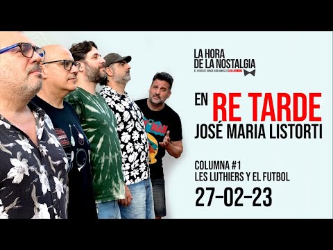 La Columna de LHDLN en "Re Tarde" con José María Listorti (27 de Febrero del 2023)