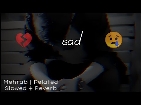 Mehrab Slowed Song| Mehrab Slowed Reverb | Mehrab Related Music | Sad New Music