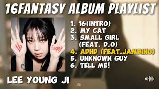 LEE YOUNG JI 16FANTASY  ALBUM Playlist