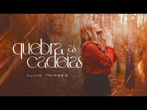 Aline Tavares - Quebra as cadeias [ CLIPE OFICIAL ]