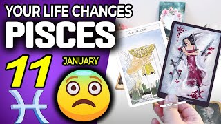 Pisces ♓ YOUR LIFE CHANGES 😨 😱 Horoscope for Today January 11 2025 ♓ Pisces tarot January 11 2025