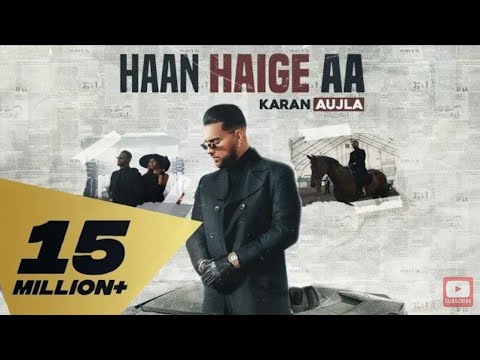 Haan haigai aa full song Karan Aujla