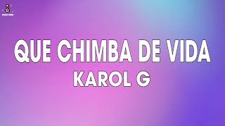 KAROL G - QUE CHIMBA DE VIDA (LETRA/LYRICS)