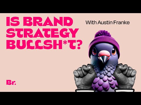 Is brand strategy bullsh*t?