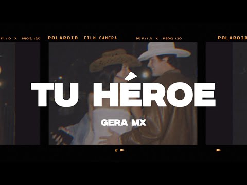 Gera MX - Tu Héroe (Letra/Lyrics)