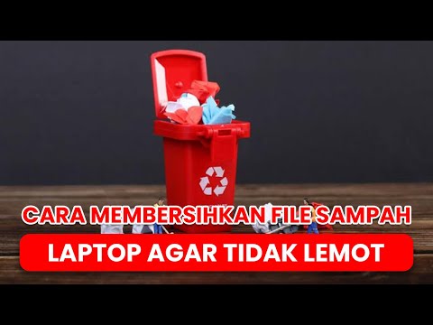 Cara Membersihkan File Sampah Laptop Agar Tidak Lemot!!!